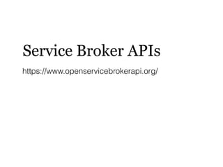 Service Broker APIs
https://www.openservicebrokerapi.org/
 