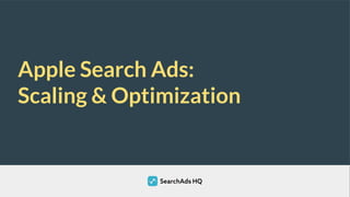 Apple Search Ads:
Scaling & Optimization
 