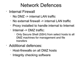 Network Defences <ul><li>Internal Firewall </li></ul><ul><ul><li>No DMZ -> internal LAN traffic </li></ul></ul><ul><ul><li...