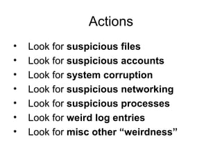 Actions <ul><li>Look for  suspicious files </li></ul><ul><li>Look for  suspicious accounts </li></ul><ul><li>Look for  sys...