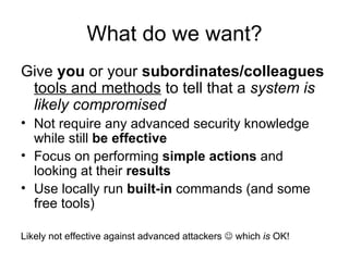 What do we want? <ul><li>Give  you  or your  subordinates/colleagues   tools and methods  to tell that a  system is likely...