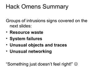 Hack Omens Summary <ul><li>Groups of intrusions signs covered on the next slides: </li></ul><ul><li>Resource waste </li></...
