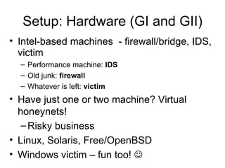 Setup: Hardware (GI and GII) <ul><li>Intel-based machines  - firewall/bridge, IDS, victim </li></ul><ul><ul><li>Performanc...