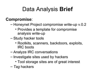 Data Analysis  Brief <ul><li>Compromise : </li></ul><ul><ul><li>Honeynet Project compromise write-up v.0.2 </li></ul></ul>...