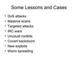 Some Lessons and Cases <ul><li>DoS attacks </li></ul><ul><li>Massive scans </li></ul><ul><li>Targeted attacks </li></ul><u...