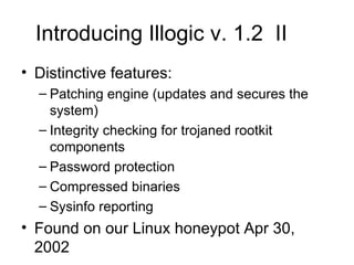 Introducing Illogic v. 1.2  II <ul><li>Distinctive features: </li></ul><ul><ul><li>Patching engine (updates and secures th...