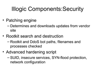 Illogic Components:Security <ul><li>Patching engine </li></ul><ul><ul><li>Determines and downloads updates from vendor sit...