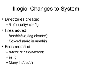 Illogic: Changes to System <ul><li>Directories created </li></ul><ul><ul><li>/lib/security/.config </li></ul></ul><ul><li>...