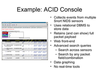 Example: ACID Console <ul><li>Collects events from multiple Snort NIDS sensors </li></ul><ul><li>Uses relational DBMS to s...