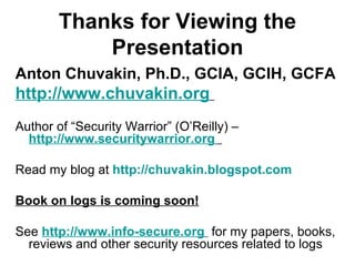 Thanks for Viewing the Presentation <ul><li>Anton Chuvakin, Ph.D., GCIA, GCIH, GCFA </li></ul><ul><li>http://www.chuvakin....