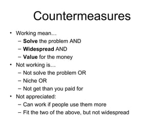 Countermeasures <ul><li>Working mean… </li></ul><ul><ul><li>Solve  the problem AND </li></ul></ul><ul><ul><li>Widespread  ...