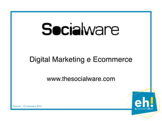 Digital Marketing e Ecommerce
www.thesocialware.com
 