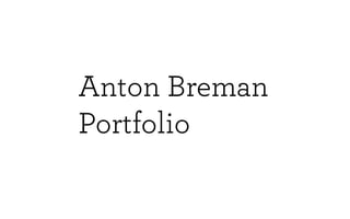 Anton Breman
Portfolio
 