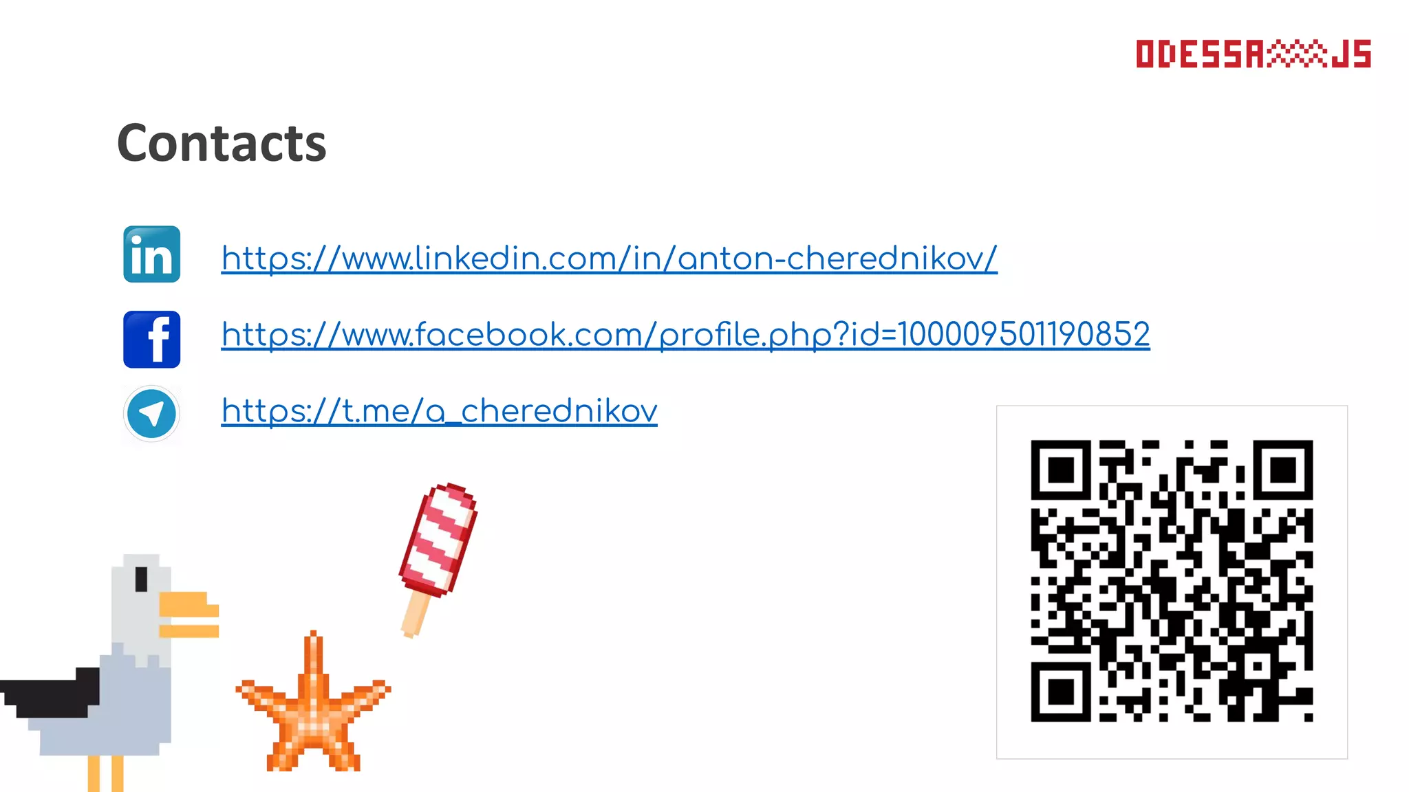 Contacts
https://www.linkedin.com/in/anton-cherednikov/
https://www.facebook.com/proﬁle.php?id=100009501190852
https://t.me/a_cherednikov
 