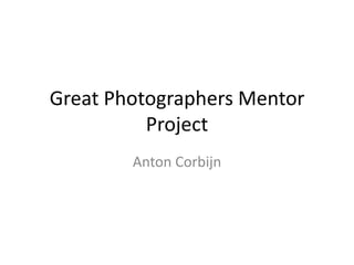 Great Photographers Mentor Project Anton Corbijn 