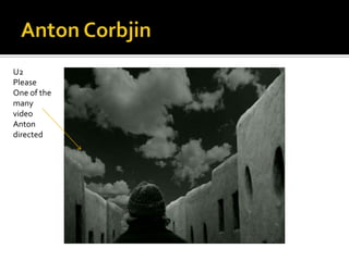 Anton CorbjinU2 PleaseOne of the many video Anton directed 