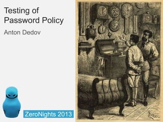 Testing of
Password Policy
Anton Dedov

ZeroNights 2013

 