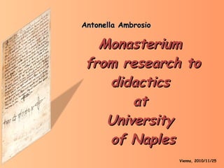 Monasterium  from research to didactics  at  University  of Naples Vienna, 2010/11/25 Antonella Ambrosio 