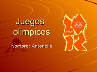 Juegos
olimpicos
Nombre: Antonella
 