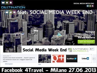 Social Media Week End
Facebook 4Travel - Milano 27.06.2013
 