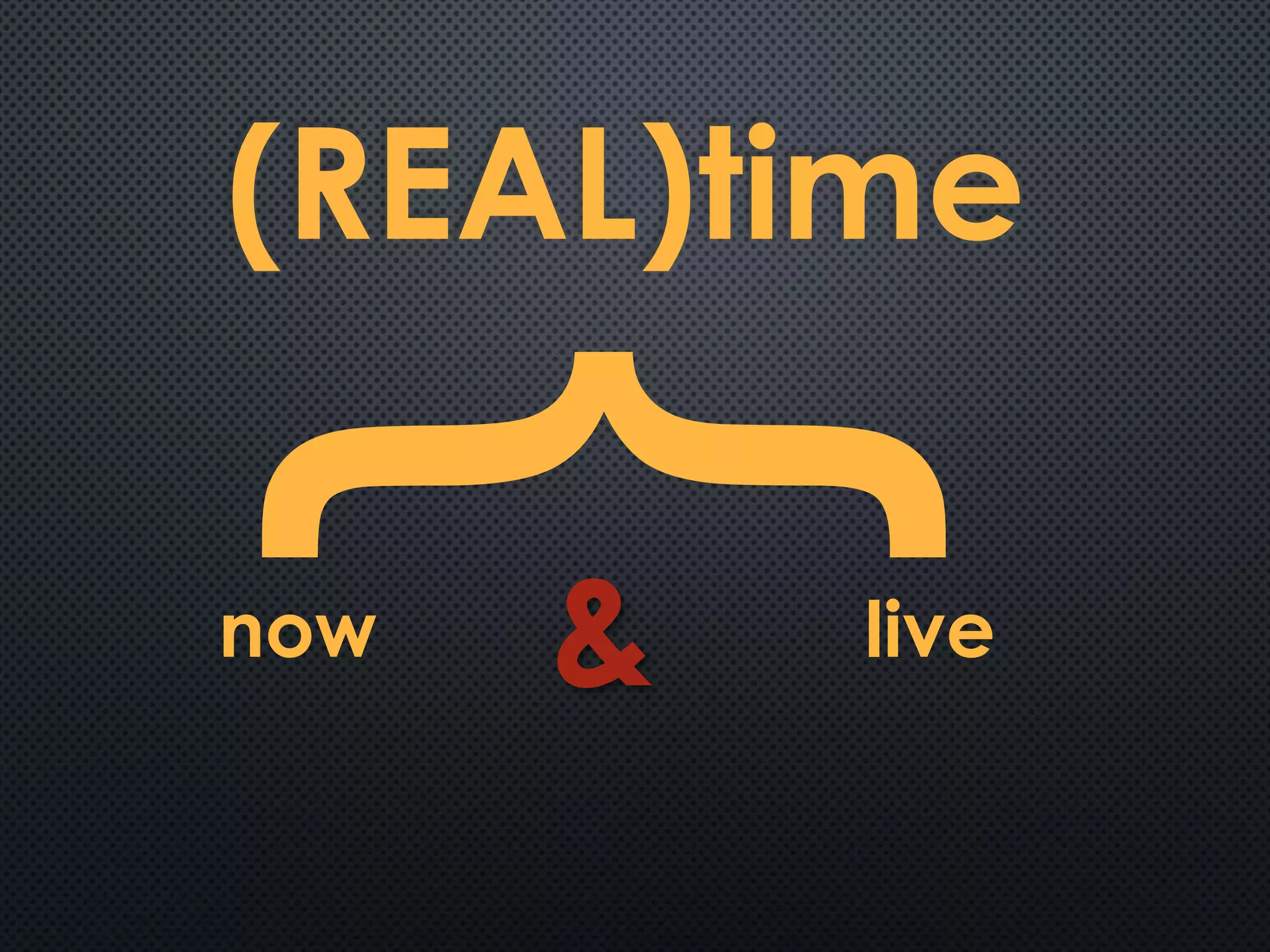 (REAL)time
now live&