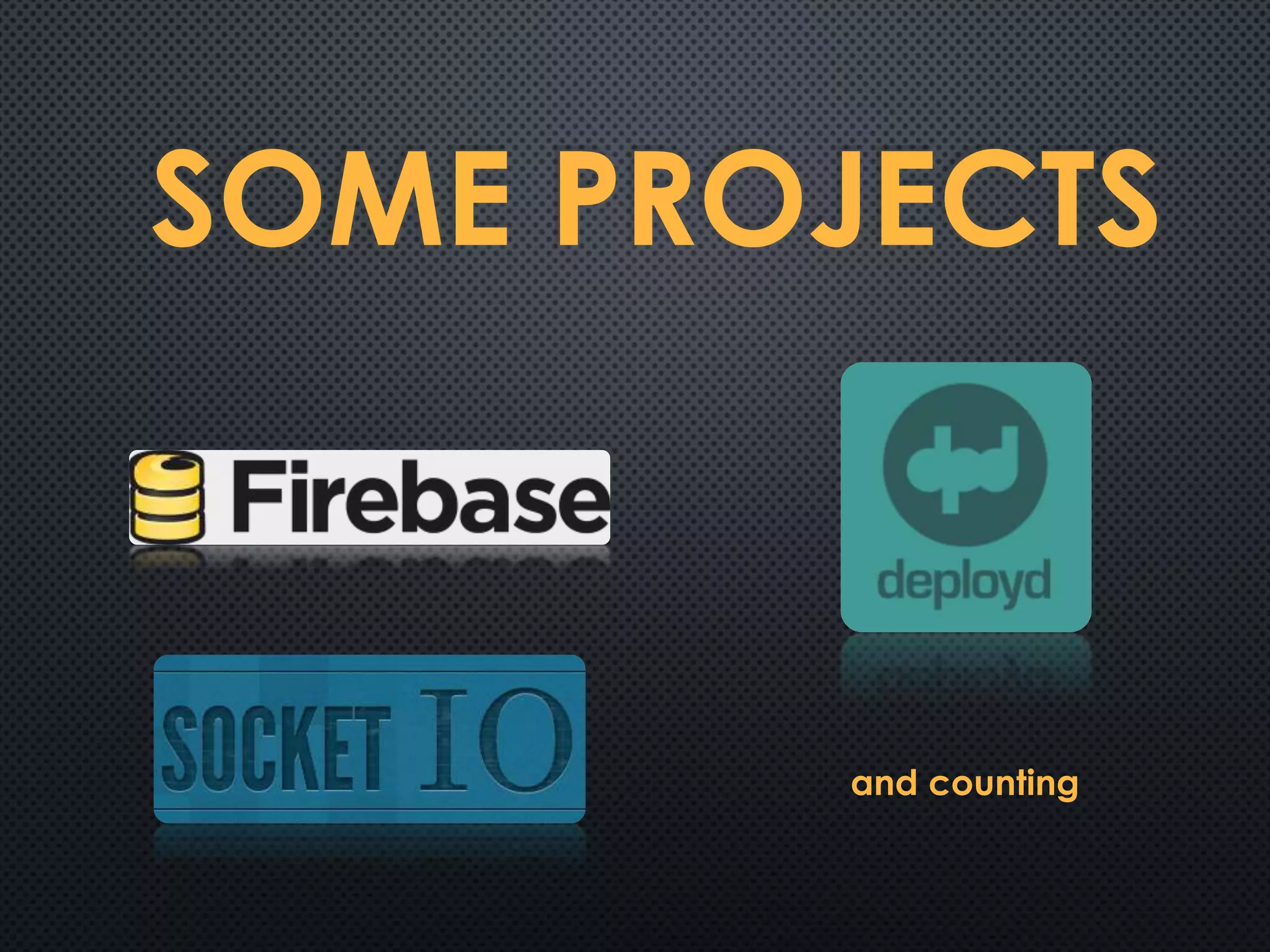 SOME PROJECTS
and counting