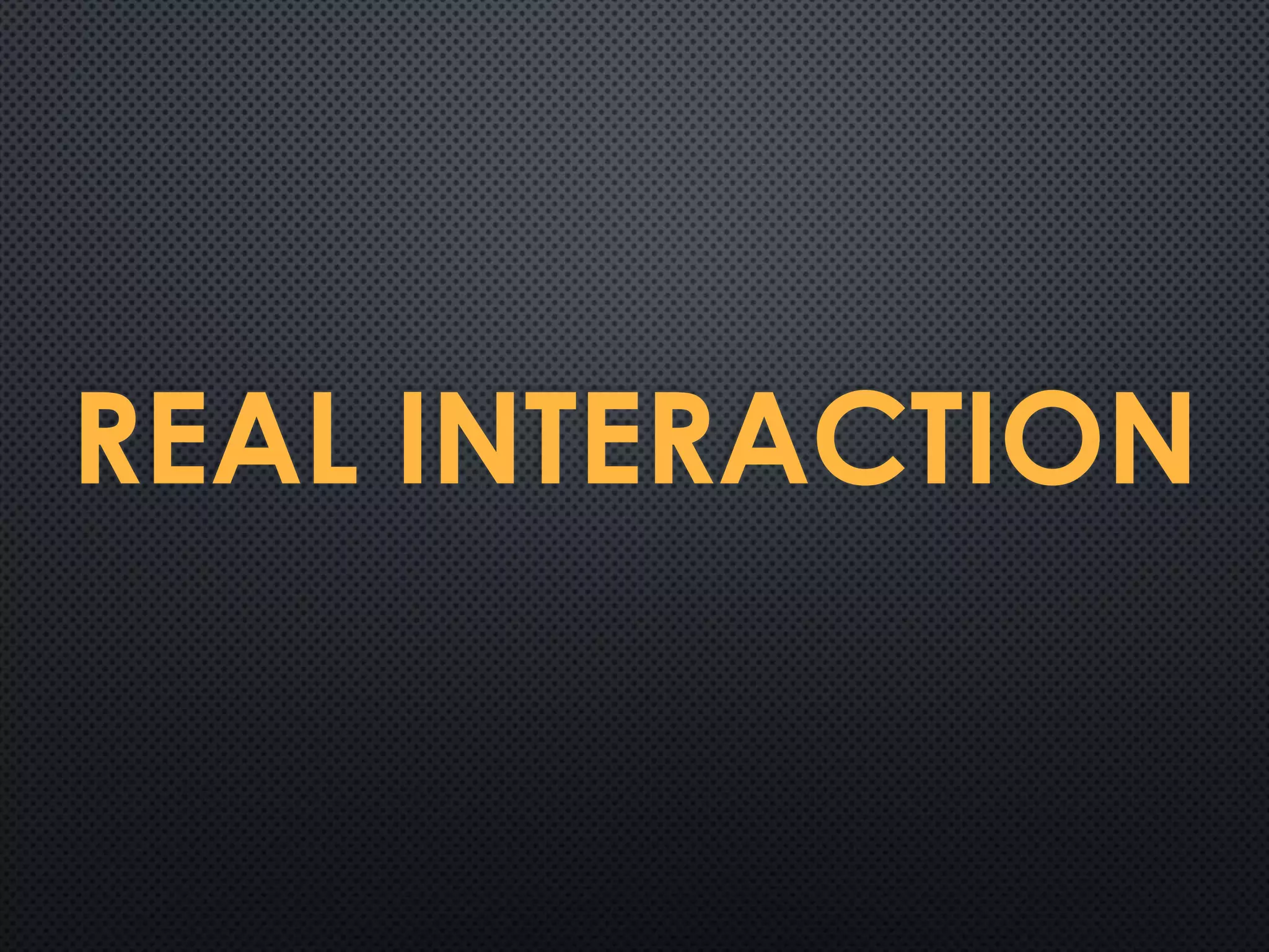 REAL INTERACTION