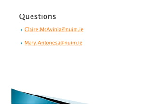    Claire.McAvinia@nuim.ie

   Mary.Antonesa@nuim.ie
 