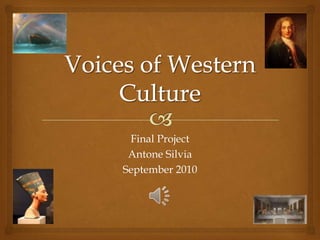 Voices of Western Culture Final Project  Antone Silvia September 2010 