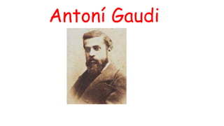 Antoní Gaudi
 