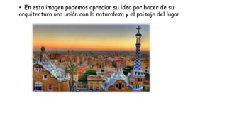 • En esta imagen podemos apreciar su idea por hacer de su
arquitectura una unión con la naturaleza y el paisaje del lugar
 