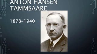 ANTON HANSEN
TAMMSAARE
1878-1940
 