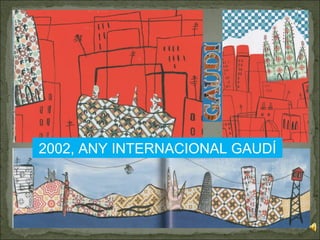 2002, ANY INTERNACIONAL GAUDÍ 