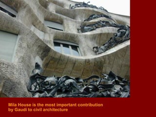 Mila House is the most important contribution  by Gaudi to civil architecture 