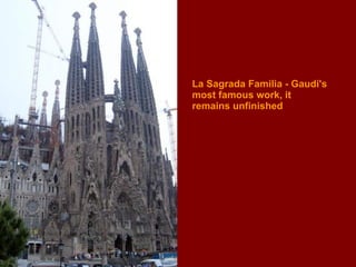 La Sagrada Familia - Gaudi's most famous work, it  remains unfinished  