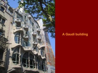 A  Gaudi building 