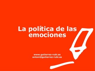 La política de las emociones www.gutierrez-rubi.es [email_address] 