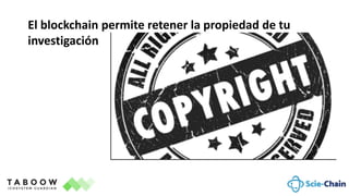 El blockchain permite retener la propiedad de tu
investigación
 