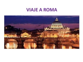 VIAJE A ROMA
 