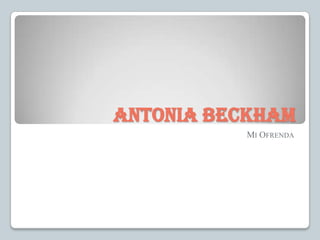 Antonia Beckham
MI OFRENDA

 