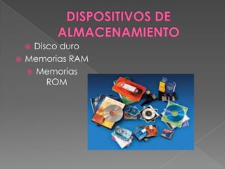 Disco duro
Memorias RAM
Memorias
ROM