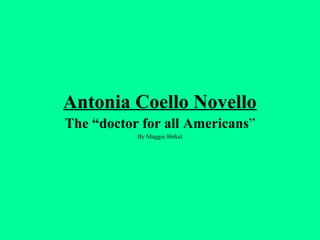Antonia Coello Novello
The “doctor for all Americans”
By Maggie Birkel

 