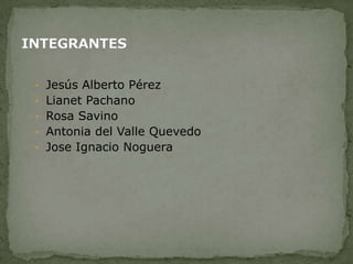 INTEGRANTES Jesús Alberto Pérez