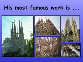 His most famous work is ...
 