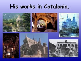 His works in Catalonia.
 