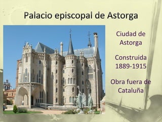 Ciudad de
Astorga
Construida
1889-1915
Obra fuera de
Cataluña
 