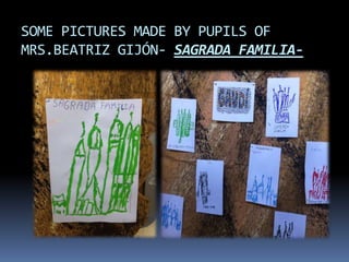 SOME PICTURES MADE BY PUPILS OF
MRS.BEATRIZ GIJÓN- SAGRADA FAMILIA-

 