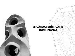 2| CARACTERÍSTICAS E
    INFLUENCIAS
 