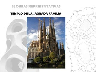 3| OBRAS REPRESENTATIVAS
TEMPLO DE LA SAGRADA FAMILIA
 