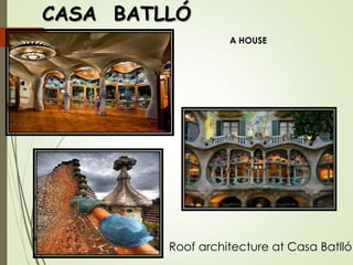 CASA BATLLÓ
A HOUSE

Roof architecture at Casa Batlló.

 